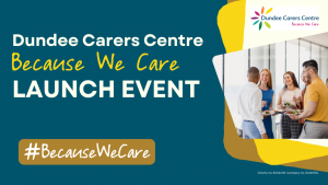 Dundee Carers Centre Because we care Launch event. #BecaauseWeCare