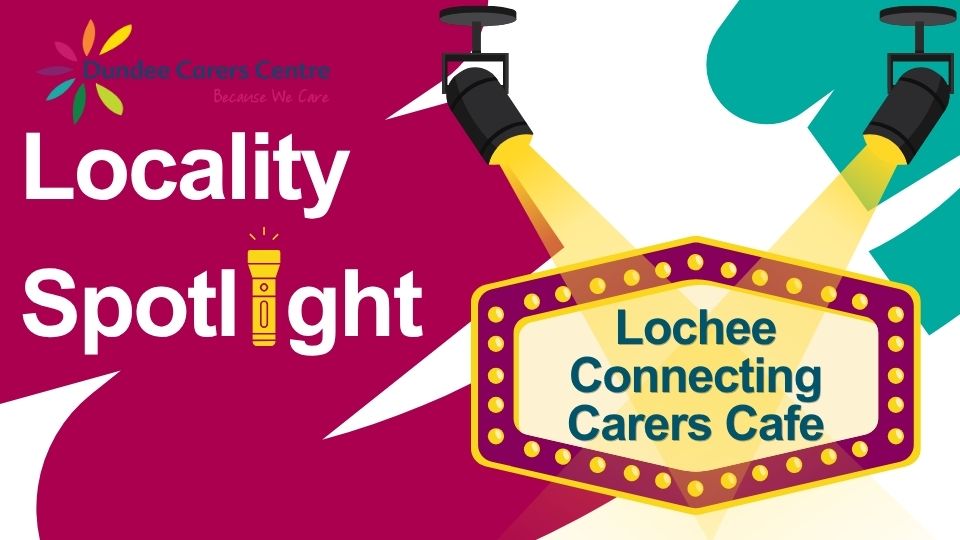 Colourful graphic for Locality Spotlight blog. Lochee Connecting Carers Cafe.