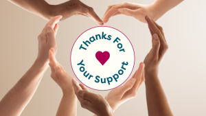 Hands grouped together to form a shape of a heart. Circle graphic in the middle of the heart that says "Thanks for your support"